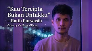 Kau Tercipta Bukan Untukku – Ratih Purwasih (Cover by VK Music Official) | R\u0026B Soul Version