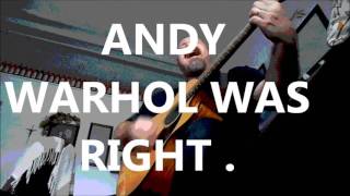Andy Warhol Was Right 