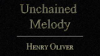 Unchained Melody - Henry Oliver