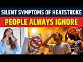 42°C Outside - Body Stopped Sweating : Silent symptoms of Heatstroke people always ignore