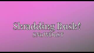 SNoWDuST - Shradding Rush!
