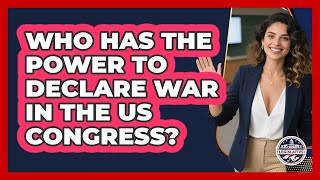 Who Has The Power To Declare War In The US Congress? - Inside the Legislative Branch