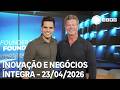 Inovação e Negócios - 23/04/2026