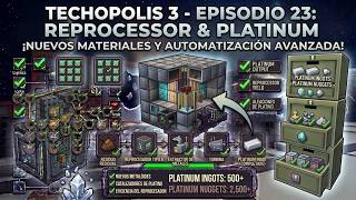 Techopolis 3 - Episode 23 - Reprocessor & Platinum