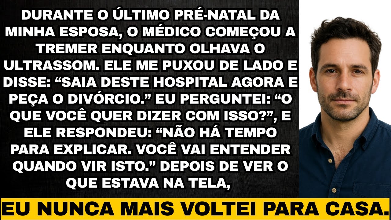 Médico viu o ultrassom da minha esposa e implorou que eu me divorciasse, eu nunca mais voltei para
