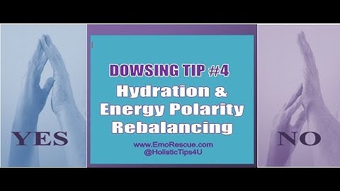 Dowsing Tip# 4: How Dehydration & Polarity Issues Inhibit Accurate Replies
