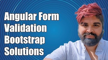 Angular Form Validation with Bootstrap Styles: Common Challenges & Solutions