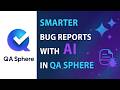 Smarter Bug Reports with QA Sphere’s AI