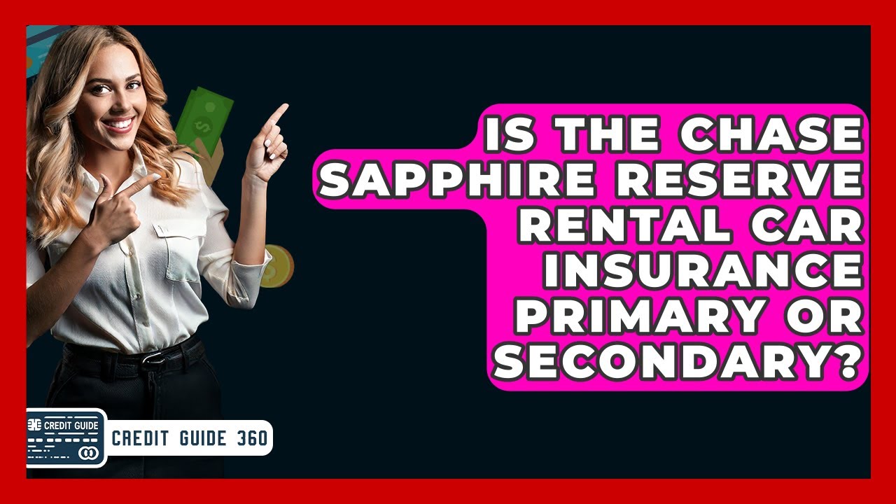 Is The Chase Sapphire Reserve Rental Car Insurance Primary Or Secondary? - CreditGuide360.com