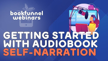 Getting Started with Audiobook Self-Narration | BookFunnel Webinars