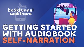 Getting Started with Audiobook Self-Narration | BookFunnel Webinars