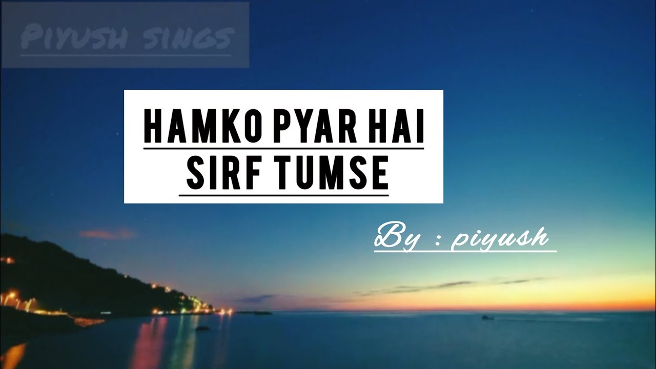 Humko pyar hai sirf tumse - unplugged cover    | piyush soni | #logkehtehaipagal  #kasamkikasam