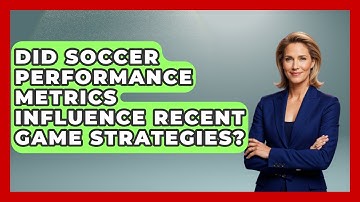 Did Soccer Performance Metrics Influence Recent Game Strategies? - Soccer Stats Vault