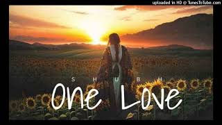 One Love Official Punjabi Song Shubh Deep Dhuri Official Punjabi Song