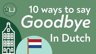 10 Ways to Say Goodbye in Dutch!