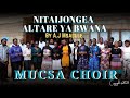 NITAIJONGEA ALTARE YA BWANA BY A J MSANGULE PERFORMED BY MUCSA CHOIR 