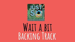 Wait a bit from Just So Backing Track