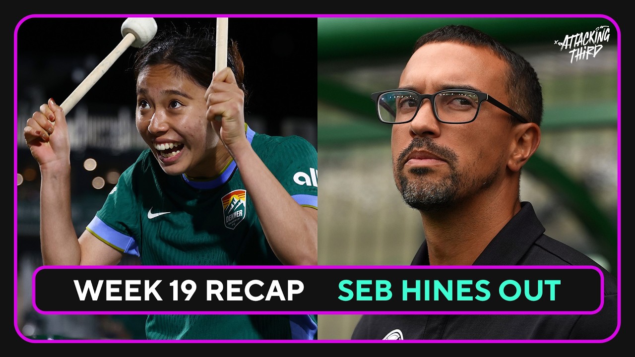 Everything You Missed in NWSL Week 19 | Seb Hines OUT in Orlando | Attacking Third