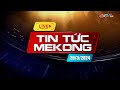   livestream tin tc mekong 2032024  truyn hnh hu giang