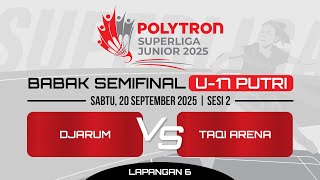 LAPANGAN 6 | SEMIFINAL U-17 PUTRI: DJARUM (INA) VS TAQI ARENA (INA)