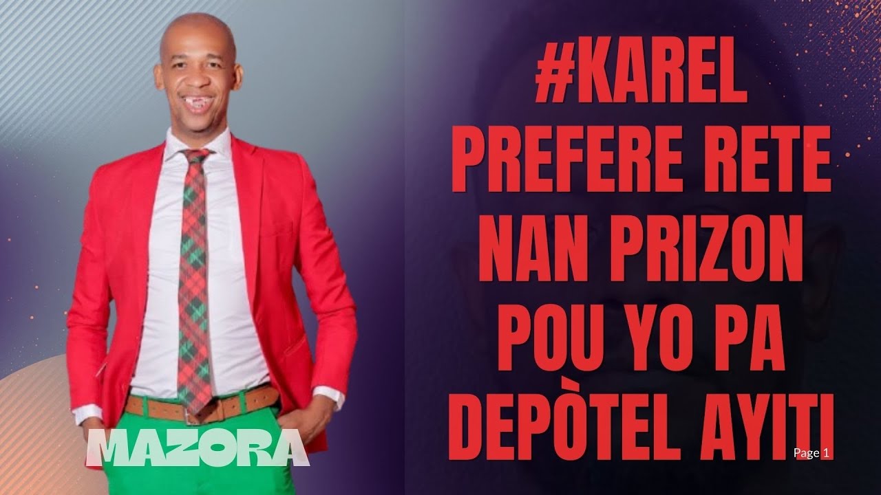 #KAREL PREFERE RETE NAN PRIZON POU YO PA DEPÒTEL AYITI