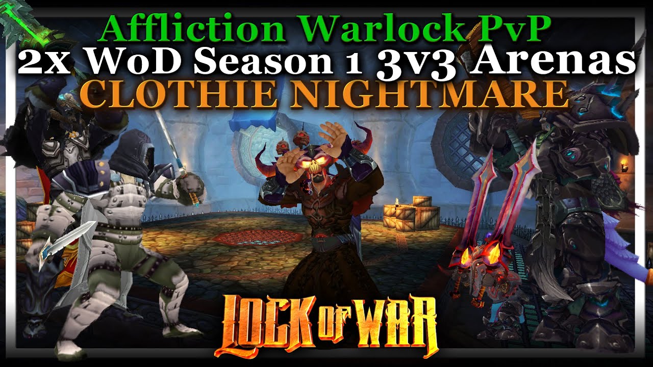 LockOfWar | WoD Season 1 PvP Affliction Warlock | 2x 3v3 Arenas | Clothie Nightmare
