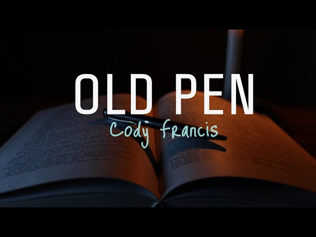 OLD PEN (lyrics) | Cody Francis class=