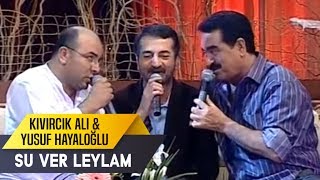 Su Ver Leylam | Kıvırcık Ali & Yusuf Hayaloğlu & İbrahim Tatlıses | İbo Show Resimi