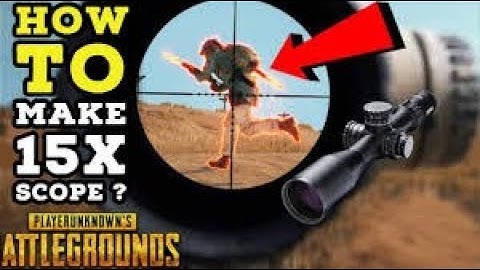 How to make 15x scope in PUBG