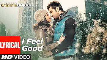 I Feel Good Lyrical | Anjaana Anjaani | Priyanka Chopra, Ranbir Kapoor | Vishal Dadlani, Shilpa Rao