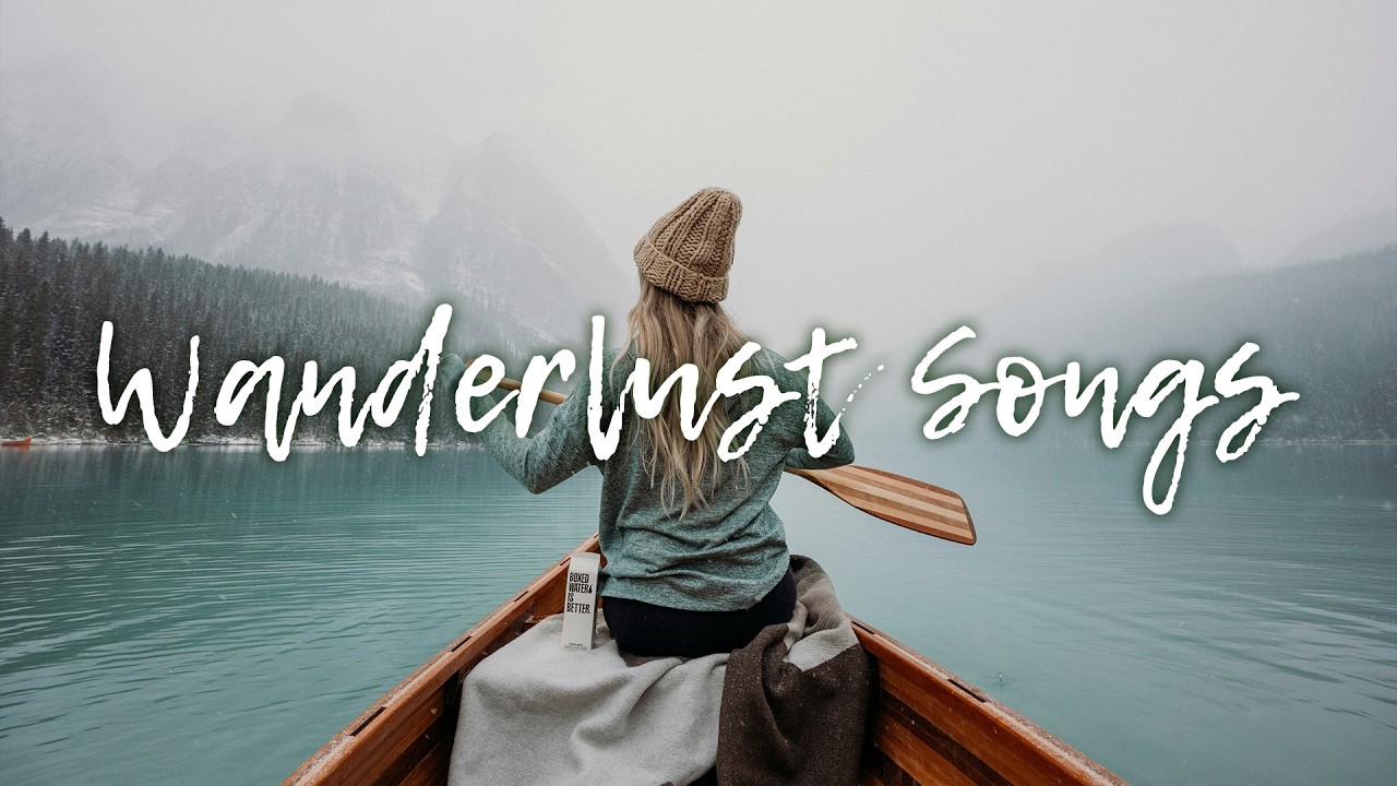 Wanderlust Songs | Indie Folk Compilation - An Indie/Folk/Pop Playlist