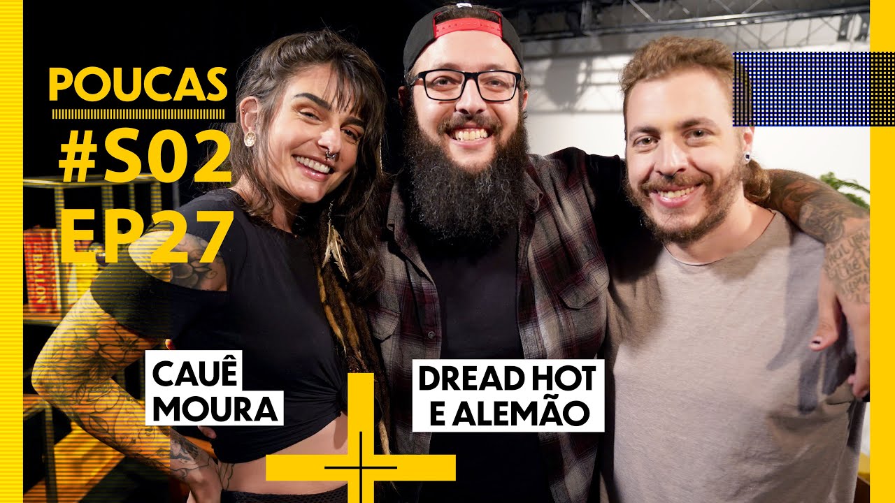 CAUÊ MOURA + DREAD HOT E ALEMÃO | POUCAS #60 | S02 EP27