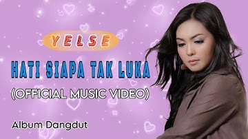 HATI SIAPA TAK LUKA - Yelse - Dangdut [Official Music Video]