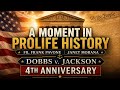 The 4th Anniversary of Dobbs v. Jackson | A Moment in Prolife History