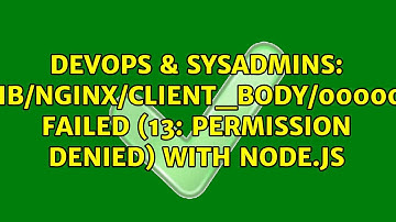/var/lib/nginx/client_body/0000000011 failed (13: Permission denied) with node.js