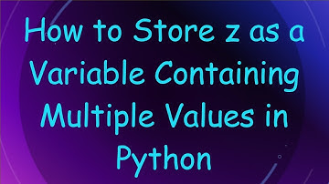 How to Store z as a Variable Containing Multiple Values in Python