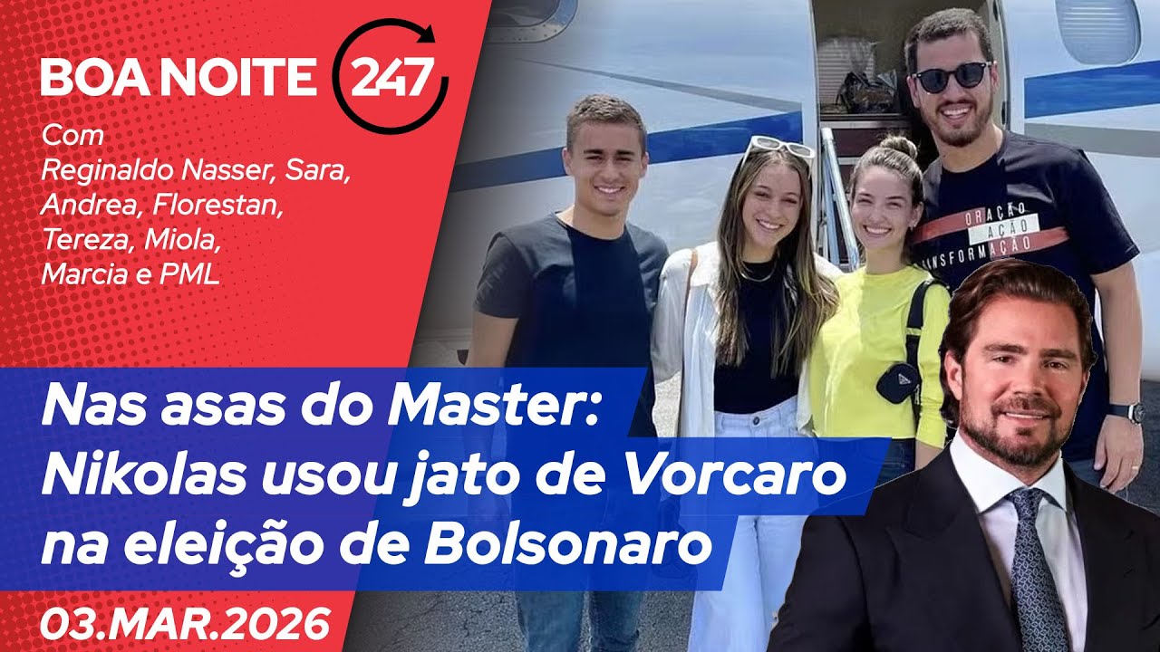 Boa Noite 247 - Nas asas do Master: Nikolas usou jato de Vorcaro na eleição de Bolsonaro (03.03.26)