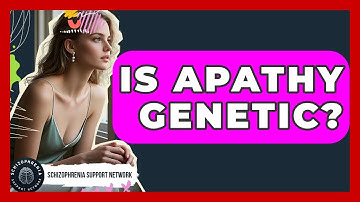 Is Apathy Genetic? - Schizophrenia Support Network