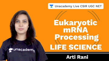 Eukaryotic mRNA processing | Life Science | Unacademy Live CSIR UGC NET | Arti Rani