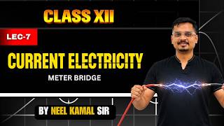 Class 12 Physics | Meter Bridge | Current Electricity Lecture 7 | Neel Kamal Sir