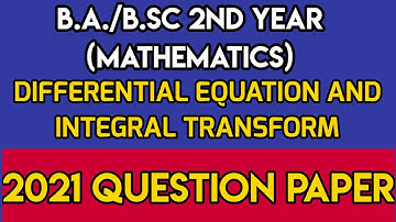 2021 Question paper || B.Sc 2nd year (Maths) || DIFFERENTIAL EQUATION AND INTEGRAL TRANSFORM ||🔥