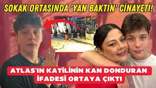 Sokak Ortasında Yan Baktın Cinayeti Atlasın Katilinin Kan Donduran Ifadesi Ortaya Çıktı