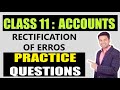 Class 11 : ACCOUNTS | RECTIFICATION OF ERRORS - PRACTICE QUESTIONS