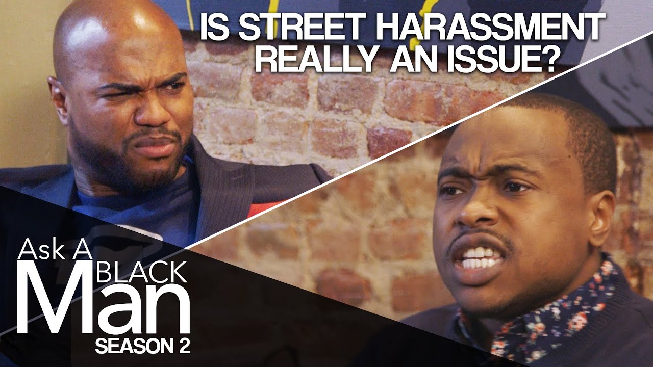 Is Street Harassment An Issue? | Ask a Black Man: Season 2 | MadameNoire