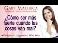 ¿Cómo ser más fuerte cuando las cosas van mal? con Gaby Machuca