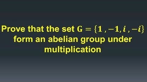 Group theory, prove that G = ( 1, -1, i, -i ) forms an abelian group under multiplication