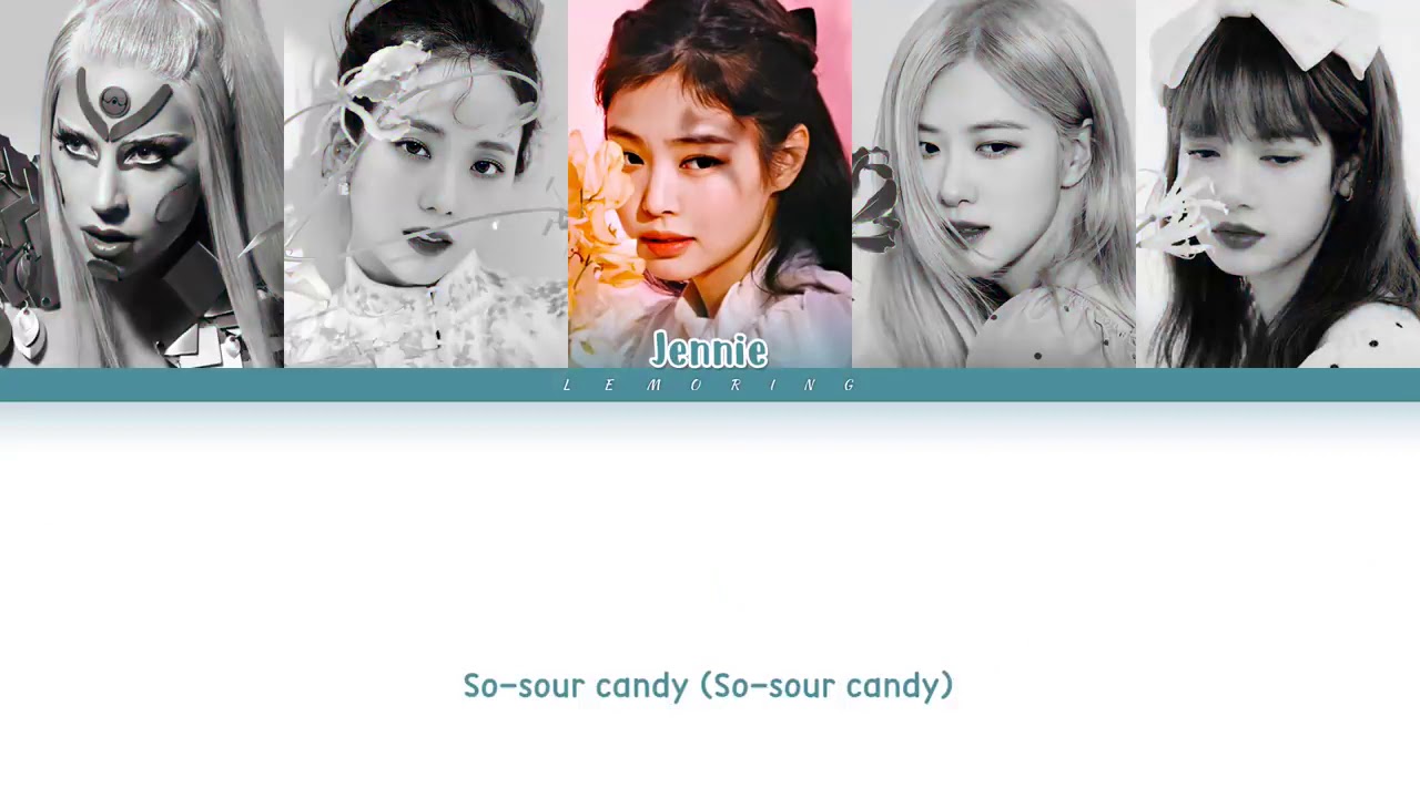 BLACKPINK And LADY GAGA SOUR CANDY LYRISC YouTube