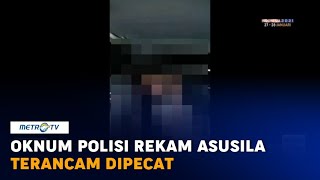 Oknum Polisi Rekam Perbuatan Asusila Terancam Diberhentikan Tidak Hormat