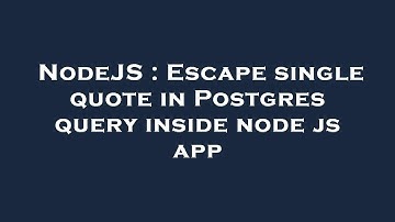 NodeJS : Escape single quote in Postgres query inside node js app