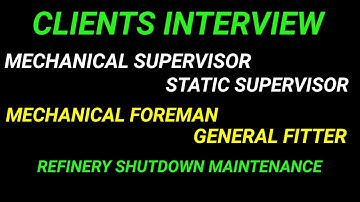 Client interview. Mechanical Supervisor. Mechanical foreman. General fitter.